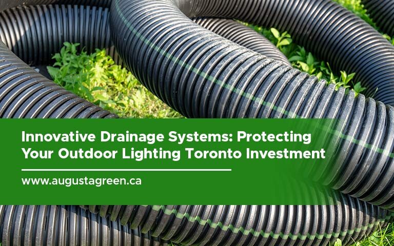 Innovative Drainage Systems: Protecting Your Outdoor Lighting Toronto Investment